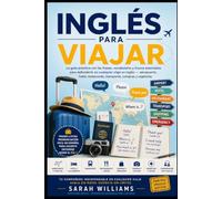Inglés para Viajar: La guía práctica con las frases, vocabulario y trucos esenciales para defenderte en cualquier viaje en inglés - aeropuerto, hotel, restaurante, transporte, compras y urgencias