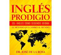 INGLES PRODIGIO ESL-INGLES COMO SEGUNDO IDIOMA: EL METODO QUE CAMBIO AL MUNDO
