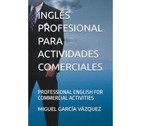 INGLÉS PROFESIONAL PARA ACTIVIDADES COMERCIALES: PROFESSIONAL ENGLISH FOR COMMERCIAL ACTIVITIES