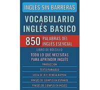 Inglés Sin Barreras - Vocabulario Inglés Basico - Las 850 palabras del Inglés Esencial, con traducción y frases de ejemplo - Libro de Bolsillo