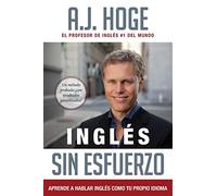 Inglés Sin Esfuerzo: Aprende A Hablar Ingles Como Nativo Del Idioma