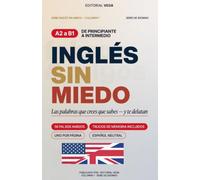 Inglés Sin Miedo: Falsos Amigos: Las palabras que crees que sabes y te delatan ; 56 trampas del inglés que todo hispanohablante comete (y cómo no volver a cometerlas)
