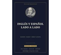 Inglés y Español Lado a Lado: Macbeth, Hamlet y Romeo y Julieta: Edición bilingüe línea por línea, con resumen, biografía del autor y notas educativas (English-Spanish Side by Side · inglés-español)