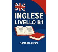 Inglese livello B1: Il metodo pratico per comunicare in inglese britannico con sicurezza