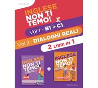 Inglese Non Ti Temo!: 2 LIBRI IN 1: Il Corso Completo per Raggiungere il Livello C1 in sole 190 Pagine. Nozioni Essenziali, Dialoghi Bilingue e Consigli Pratici.