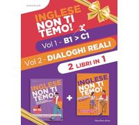 Inglese Non Ti Temo! - 2 LIBRI IN 1 (Volume Unico): Il Corso Completo per Raggiungere il Livello C1 in sole 190 Pagine. Nozioni Essenziali, Dialoghi Bilingue e Consigli Pratici.