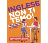Inglese Non Ti Temo!: Dialoghi Bilingue (Inglese-Italiano) di Vita Quotidiana per Viaggiare, Capire i Film ed Esprimersi Senza Timore