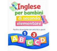 Inglese per bambini di seconda elementare: Facile e divertente con attività e giochi