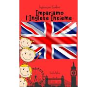 Inglese per Bambini: Impariamo l’Inglese Insieme
