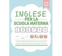 Inglese per la scuola materna: libro di attività per bambini dai 3 ai 6 anni con esercizi di vocabolario, alfabeto, numeri, forme, pregrafismo e molto altro
