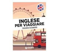 Inglese per viaggiare. Frasario, dizionario (Parole e frasi per viaggiare)