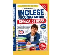 Inglese Seconda Media Senza Stress: Ripasso guidato per grammatica, vocaboli, reading, listening, writing e speaking con esercizi progressivi, verifiche e soluzioni commentate