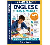 Inglese Terza Media - Ripasso in Gioco: Grammatica, vocaboli, dialoghi, reading, writing e traduzioni guidate con spiegazioni passo passo, esercizi progressivi, simulazioni e soluzioni commentate