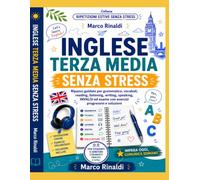 Inglese Terza Media Senza Stress: Ripasso guidato per grammatica, vocaboli, reading, listening, writing, speaking, INVALSI ed esame con esercizi progressivi e soluzioni