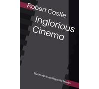 Inglorious Cinema: The World According to the Movies