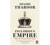 Inglorious Empire : What The British Did To India