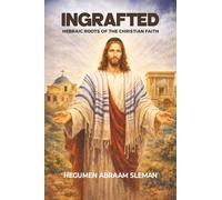 Ingrafted: Hebraic Roots of the Christian Faith