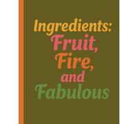 Ingredient: Fruit. Fire. Fabulous. A Bold & Juicy Notebook for Sass Queens and Kitchen Witches