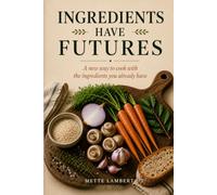 Ingredients have futures: A new way to cook with the ingredients you already have