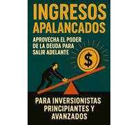 Ingresos Apalancados: Cómo generar flujo de efectivo mensual de alto rendimiento usando ETFs, préstamos y apalancamiento