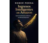 Ingresos Inteligentes en Amazon: Cómo Transformar Productos en Libertad Financiera