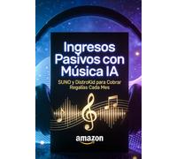Ingresos Pasivos con Música IA: SUNO y DistroKid para Cobrar Regalías Cada Mes: Guía Práctica 2026: Publica en Spotify y YouTube sin Estudio ni Experiencia Musical