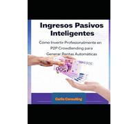 Ingresos Pasivos Inteligentes: Cómo Invertir Profesionalmente en P2P Crowdlending para Generar Rentas Automáticas