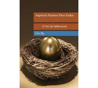 Ingresos Pasivos para Todos: Cómo Generar Dinero Sin Desesperarse: (Y Sin Ser Millonario)