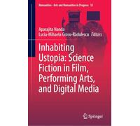 Inhabiting Ustopia: Science Fiction in Film, Performing Arts, and Digital Media: 33 (Numanities - Arts and Humanities in Progress, 33)
