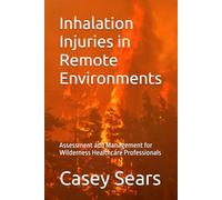 Inhalation Injuries in Remote Environments: Assessment and Management for Wilderness Healthcare Professionals (Wilderness Medicine)