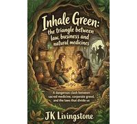 Inhale Green: the triangle between law, businesses and natural medicine: A dangerous clash between sacred medicine, corporate greed and the laws that divide us. (Romance)