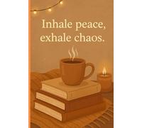 "Inhale peace, exhale chaos.": Journal for friends and family.