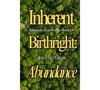 Inherent Birthright: Abundance: Reclaiming the Life, You Were Always Meant to Live!
