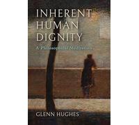 Inherent Human Dignity: A Philosophical Meditation (The Beginning and the Beyond of Politics)