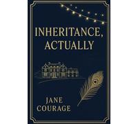 Inheritance, Actually: A British countryside romcom about a fake fiancée, an old-money earl, and the American architect who saves his crumbling manor-slow-burn banter, found family, and a swoony HEA.