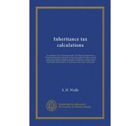 Inheritance tax calculations: an explanation of the underlying principles, with tables and instructions for ascertaining the present value of dower ... the Northampton, Carlisle, American and...