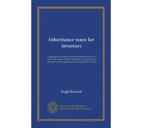 Inheritance taxes for investors: some practical notes on the inheritance tax laws of each of the states of the United States, with particular reference to their application to non-resident investors