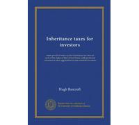 Inheritance taxes for investors: some practical notes on the inheritance tax laws of each of the states of the United States, with particular reference to their application to non-resident investors