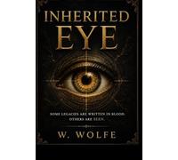 INHERITED EYE: SOME LEGACIES ARE WRITTEN IN BLOOD, OTHERS ARE SEEN.