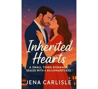 Inherited Hearts: A Small Town Romance Sealed With A Billionaire's Kiss