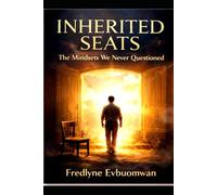 INHERITED SEATS: The Mindsets We Never Questioned