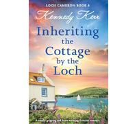 Inheriting the Cottage by the Loch: A totally gripping and heart-warming Scottish romance: 8 (Loch Cameron)