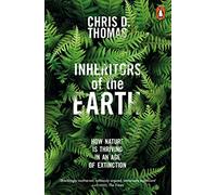 Los herederos de la Tierra: Cómo la naturaleza prospera en una era de extinción – Penguin Books