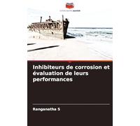 Inhibiteurs de corrosion et évaluation de leurs performances