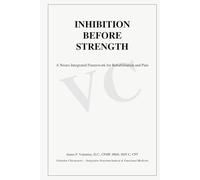 Inhibition before Strength: A Neuro-Integrated Framework for Rehabilitation and Pain