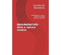 INHUMANITAS- Arte e natura umana: INHUMANITAS - Ricerca artistica tra istinto ,mataria e coscienza: 7 (INHUMANITAS - Etica dello Spazio Comune)