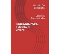 INHUMANITAS- Il diritto di vivere: Contro il femminicidio (INHUMANITAS - Etica dello Spazio Comune)