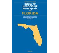 Inicia Tu Negocio de Mensajería en Florida: La Guía Completa para Mensajeros Independientes y Conductores de Entrega - Desde Tu Primera Decisión hasta ... el Negocio (Courier Business Insider Series)