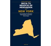 Inicia Tu Negocio de Mensajería en Nueva York: La Guía Completa para Mensajeros Independientes y Conductores de Entrega - Desde Tu Primera Decisión ... el Negocio (Courier Business Insider Series)