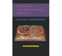 Iniciação aos Mistérios dos Orixás UMBANDA: Livro Primeiro